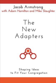 Paperback The New Adapters: Shaping Ideas to Fit Your Congregation Book