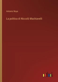 Paperback La politica di Niccolò Machiavelli [Italian] Book