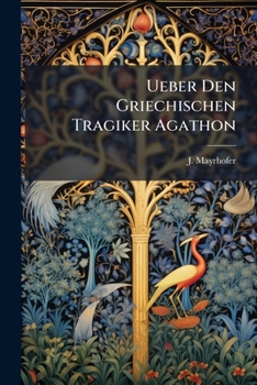 Paperback Ueber Den Griechischen Tragiker Agathon [German] Book