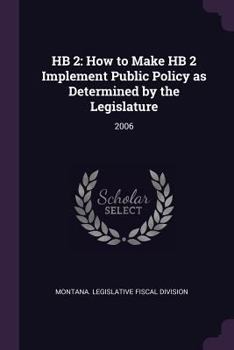 Paperback Hb 2: How to Make Hb 2 Implement Public Policy as Determined by the Legislature: 2006 Book