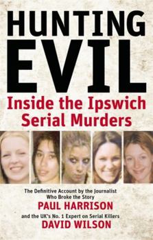 Paperback Hunting Evil: Inside the Ipswich Serial Murders. Paul Harrison and David Wilson Book