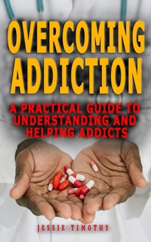 Paperback Overcoming Addiction: A Practical Guide To Understanding And Helping Addicts - Strategies In The Treatment of Addictive Behaviors -Relapsed Book