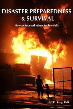 Paperback Disaster Preparedness and Survival: How to Succeed When Society Fails Book