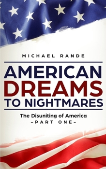 Paperback American Dreams to Nightmares: The Disuniting of America (Part One; A Black Political Satire of the Trump Era) Book