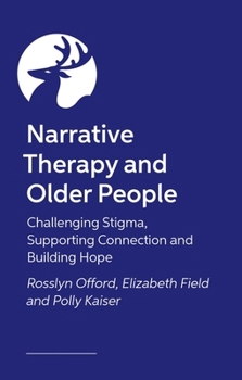 Paperback Narrative Therapy and Older People: Challenging Stigma, Supporting Connection and Building Hope Book