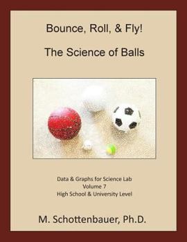 Paperback Bounce, Roll, & Fly: The Science of Balls: Data and Graphs for Science Lab: Volume 7 Book