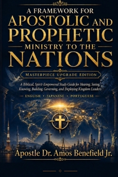 Paperback A Framework For Apostolic And Prophetic Ministry To The Nations: Master Upgrade Edition Book