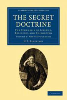 The Secret Doctrine: Volume 2, Anthropogenesis: The Synthesis of Science, Religion, and Philosophy