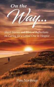 Paperback On the Way: Short stories and Biblical Reflections on Caring for a Loved One in Hospice Book