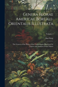 Paperback Genera Florae Americae Boreali-Orientalis Illustrata: The Genera of the Plants of the United States Illustrated by Figures and Analyses From Nature; V Book