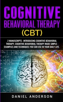 Paperback Cognitive Behavioral Therapy (CBT): 2 Manuscripts - Introducing Cognitive Behavioral Therapy, Cognitive Behavioral Therapy Made Simple - Examples and Book