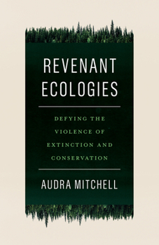 Paperback Revenant Ecologies: Defying the Violence of Extinction and Conservation Book