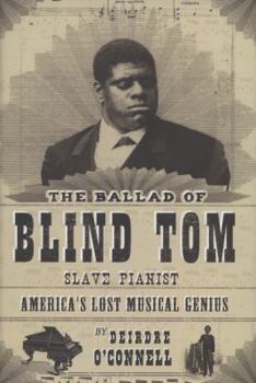 Hardcover The Ballad of Blind Tom, Slave Pianist: America's Lost Musical Genius Book