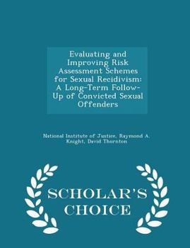 Paperback Evaluating and Improving Risk Assessment Schemes for Sexual Recidivism: A Long-Term Follow-Up of Convicted Sexual Offenders - Scholar's Choice Edition Book