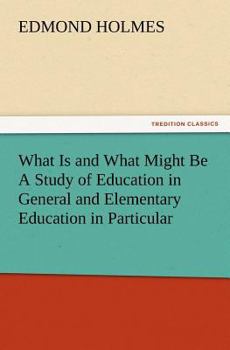 What is and What Might Be, a Study of Education in General and Elementary Education in Particular
