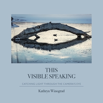 Paperback This Visible Speaking: Catching Light Through The Camera's Eye Book
