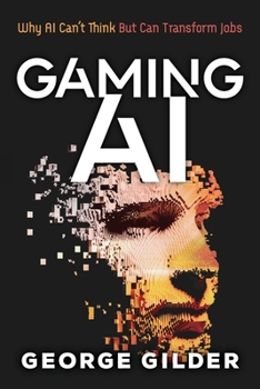 Paperback Gaming AI: Why AI Can't Think but Can Transform Jobs Book