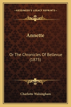 Paperback Annette: Or The Chronicles Of Bellevue (1875) Book