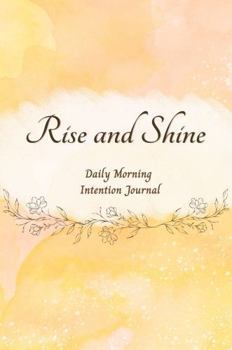Hardcover Rise and Shine: Daily Morning Intention Journal Book