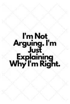 Paperback I'm Not Arguing. I'm Just Explaining Why I'm Right.: Lined Notebook Book