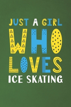 Paperback Just A Girl Who Loves Ice Skating: Funny Ice Skating Lovers Girl Women Gifts Dot Grid Journal Notebook 6x9 120 Pages Book