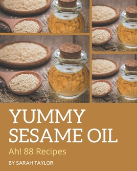 Paperback Ah! 88 Yummy Sesame Oil Recipes: Yummy Sesame Oil Cookbook - Your Best Friend Forever Book