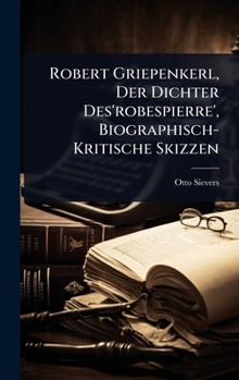 Robert Griepenkerl, Der Dichter Des'robespierre', Biographisch-Kritische Skizzen - Primary Source Edition