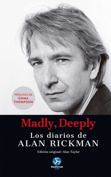 Madly, Deeply: Los diarios de Alan Rickman (Spanish Edition)