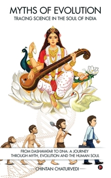 Myths of Evolution Tracing Science in the Soul of India: From Dashavatar to DNA: A Journey Through Myth, Evolution and the Human Soul