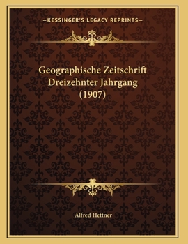 Paperback Geographische Zeitschrift Dreizehnter Jahrgang (1907) [German] Book