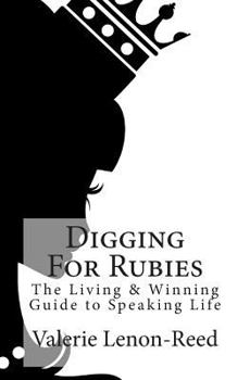 Paperback Digging for Rubies: The Living & Winning Guide to Speaking Life Book