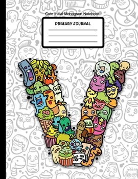 Paperback Cute Initial Monogram Notebook Primary Journal: Grades K-2, Letter V Cartoon Monsters, 100 Page Wide Ruled Composition Notebook for Kindergarten, 8.5 Book