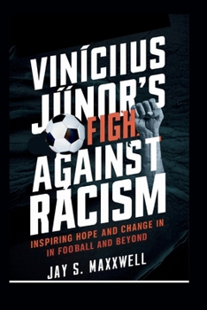 Vinícius Júnior's Fight Against Racism: Inspiring Hope and Change in Football and Beyond