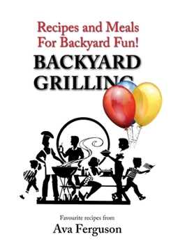 Paperback Backyard Grilling: Recipes and Meals for Backyard Fun Book