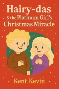 Hairy-das & the Platinum Girl’s Christmas Miracle: A Christmas Miracle That Softened Even the Coldest Hearts