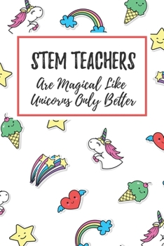 Paperback STEM Teachers Are Magical Like Unicorns Only Better: 6x9" Dot Bullet Notebook/Journal Funny Gift Idea For STEM Teachers, Science Teachers, Teacher App Book
