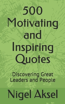 Paperback 500 Motivating and Inspiring Quotes: Discovering Great Leaders and People Book