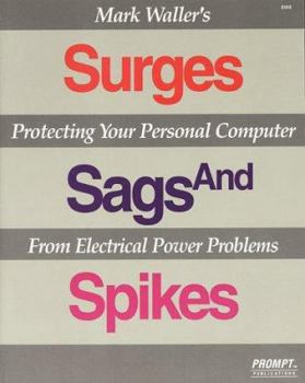 Paperback Mark Waller's Surges, Sags, and Spikes: Protecting Your Personal Computer from Electrical Power Problems Book