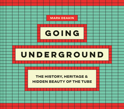 Hardcover Going Underground: The History, Heritage and Hidden Beauty of the Tube Book