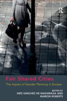 Hardcover Fair Shared Cities: The Impact of Gender Planning in Europe Book