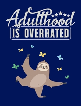 Adulthood Is Overrated: Funny Sloth Notebook Handy Book  7.44 in x 9.69 in Back To School Book