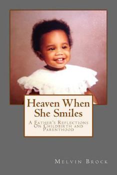 Paperback Heaven When She Smiles: A Father's Reflections on Childbirth and Parenthood Book