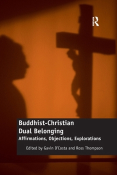 Buddhist-Christian Dual Belonging: Affirmations, Objections, Explorations