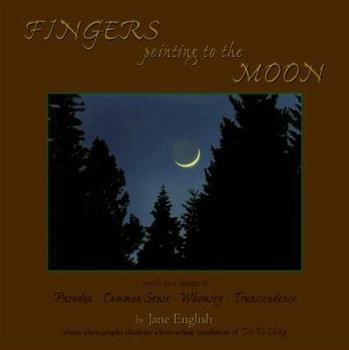 Paperback Fingers Pointing to the Moon: Words and Images of Paradox--Common Sense--Whimsy--Transcendence Book