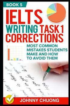 Paperback Ielts Writing Task 1 Corrections: Most Common Mistakes Students Make and How to Avoid Them (Book 5) Book