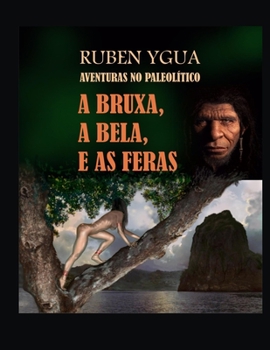 Paperback A Bruxa, a Bela, E as Feras: Aventuras No Paleolítico [Portuguese] Book