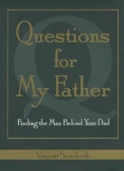 Hardcover Questions For My Father: Finding The Man Behind Your Dad Book