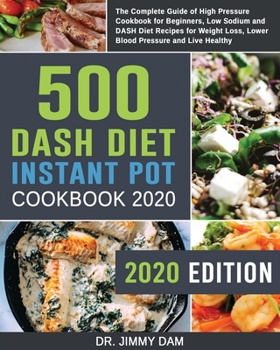 Paperback 500 Dash Diet Instant Pot Cookbook 2020: The Complete Guide of High Pressure Cookbook for Beginners, Low Sodium and DASH Diet Recipes for Weight Loss, Book