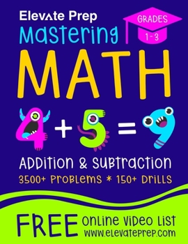 Paperback Mastering Math Addition and Subtraction: 3500+ Problems - 150+ Drills - Single, Double, Triple, and Quadruple Digit Addition and Subtraction Book
