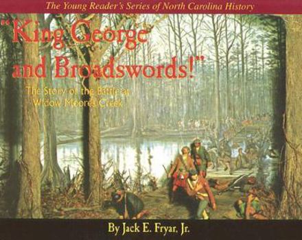 Paperback The Young Reader's Series of North Carolina History: "King George and Broadswords!" The Battle at Widow Moores Creek Book